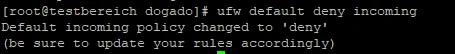 Terminalfenster: ufw default deny incoming; Meldung: Default incoming policy changed to 'deny' (update your rules)