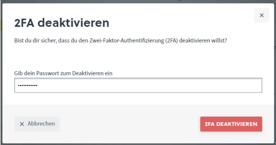 Dialogfenster zur Deaktivierung von 2FA: Passwortfeld, Abbrechen- und 2FA DEAKTIVIEREN-Button.